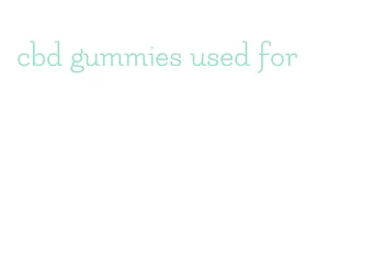 cbd gummies used for