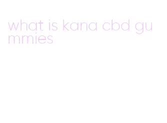 what is kana cbd gummies