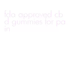 fda approved cbd gummies for pain