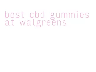 best cbd gummies at walgreens