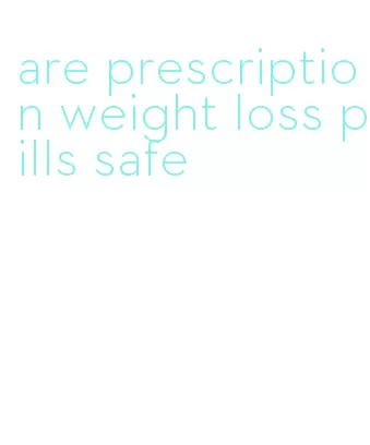 are prescription weight loss pills safe