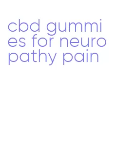 cbd gummies for neuropathy pain