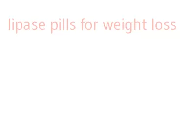 lipase pills for weight loss