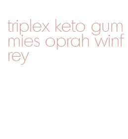 triplex keto gummies oprah winfrey