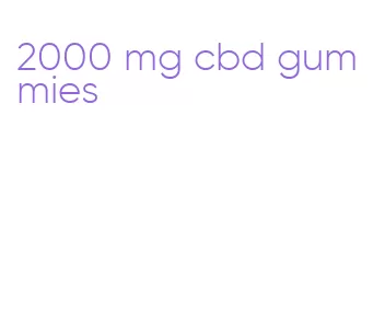 2000 mg cbd gummies