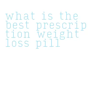 what is the best prescription weight loss pill