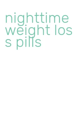 nighttime weight loss pills
