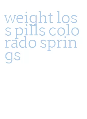 weight loss pills colorado springs
