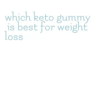 which keto gummy is best for weight loss