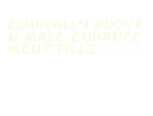 clinically proven male enhancement pills