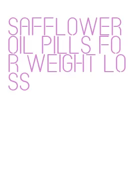 safflower oil pills for weight loss