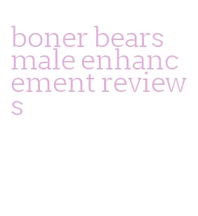 boner bears male enhancement reviews