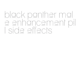 black panther male enhancement pill side effects