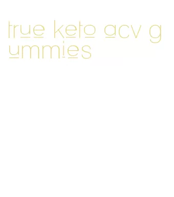 true keto acv gummies