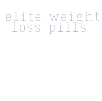 elite weight loss pills