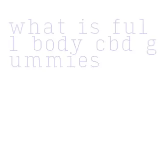 what is full body cbd gummies
