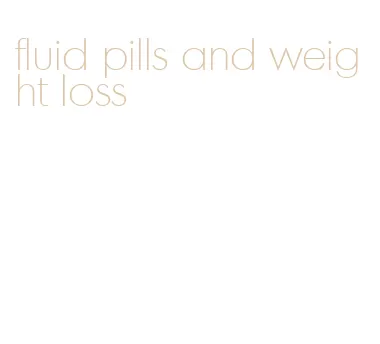 fluid pills and weight loss