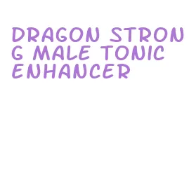 dragon strong male tonic enhancer