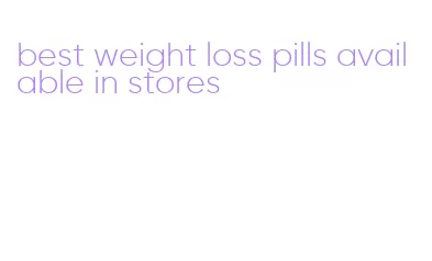 best weight loss pills available in stores