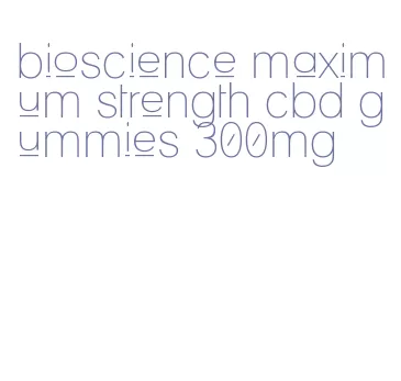 bioscience maximum strength cbd gummies 300mg