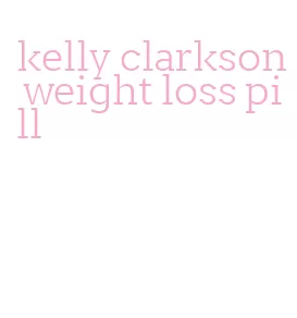 kelly clarkson weight loss pill