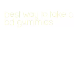 best way to take cbd gummies