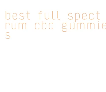 best full spectrum cbd gummies