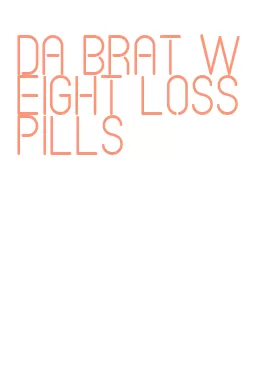 da brat weight loss pills