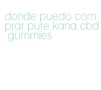 donde puedo comprar pure kana cbd gummies