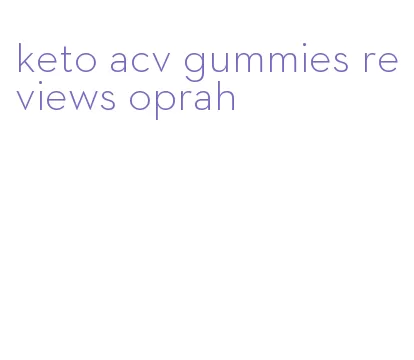 keto acv gummies reviews oprah