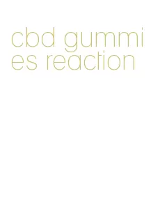 cbd gummies reaction