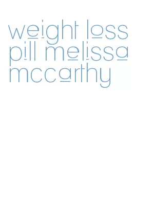 weight loss pill melissa mccarthy