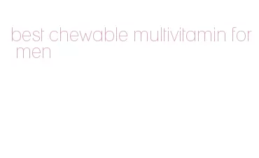 best chewable multivitamin for men