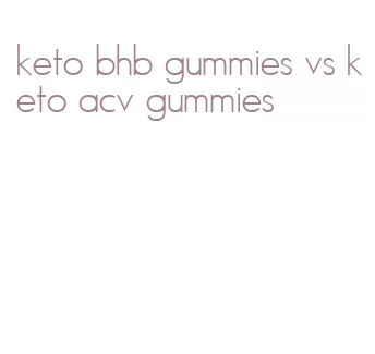 keto bhb gummies vs keto acv gummies