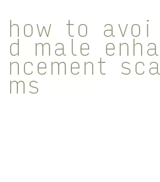 how to avoid male enhancement scams