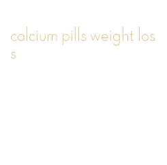 calcium pills weight loss