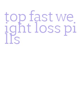 top fast weight loss pills