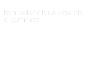 tom selleck blue vibe cbd gummies