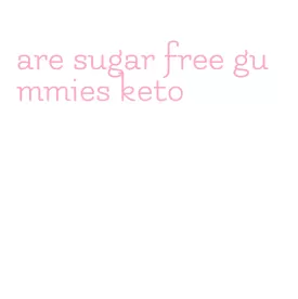 are sugar free gummies keto