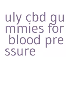 uly cbd gummies for blood pressure