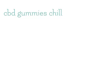 cbd gummies chill