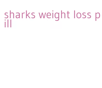 sharks weight loss pill