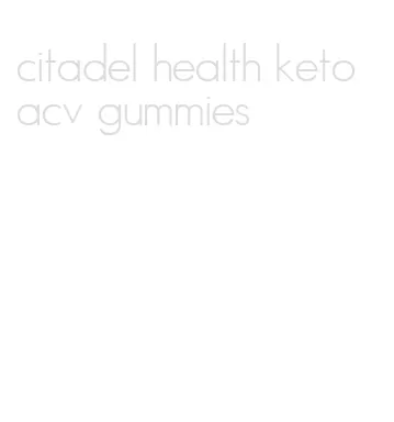 citadel health keto acv gummies
