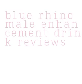 blue rhino male enhancement drink reviews