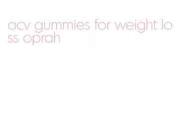acv gummies for weight loss oprah
