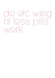 do otc weight loss pills work