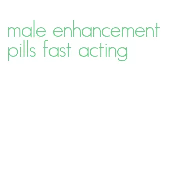 male enhancement pills fast acting