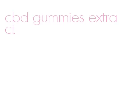 cbd gummies extract