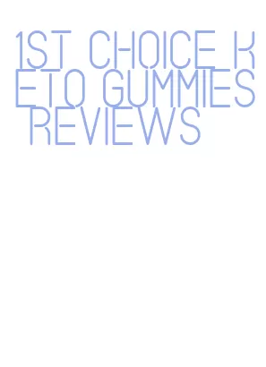 1st choice keto gummies reviews