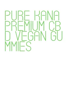 pure kana premium cbd vegan gummies
